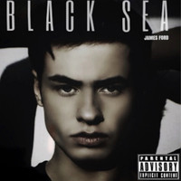 James Ford - Black Sea (Explicit)