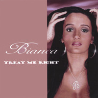 Bianca - Treat Me Right