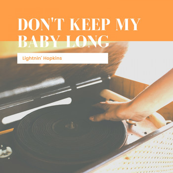 Lightnin' Hopkins - Don`t keep my Baby long