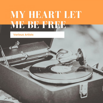 Various Artists - My Heart Let Me Be Free