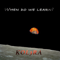Kol3ra - When Do We Learn?