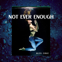 Alex Cole - Not Ever Enough
