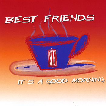 Best Friends - It's a Good Morning
