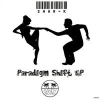 Shar-K - Paradigm Shift EP