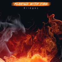 Bridgez - Playing With Fire (Explicit)