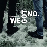 Betweenzone - We Got No