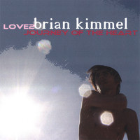 Brian Kimmel - LOVE2 Journey of the Heart