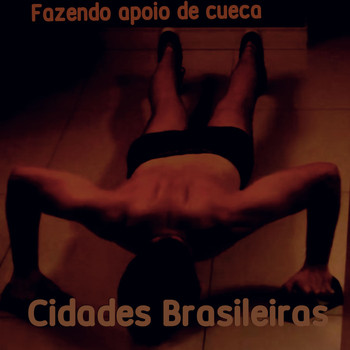 Fazendo apoio de cueca - Cidades brasileiras (Explicit)