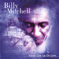 Billy Mitchell - Never Give Up On Love