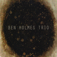 Ben Holmes - Ben Holmes Trio