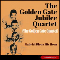 The Golden Gate Jubilee Quartet - Gabriel Blows His Horn (Recordings Of 1937)