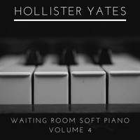 Hollister Yates - Waiting Room Soft Piano, Vol. 4