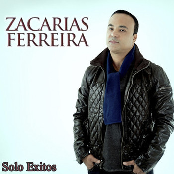 Zacarias Ferreira - Solo Exitos