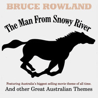 Bruce Rowland - The Man From Snowy River& Other Great Australian Themes