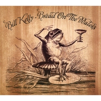 Bill Kelly - Bread On The Waters