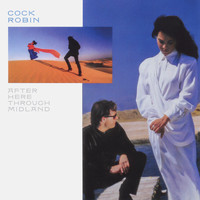 Cock Robin - After Here Through Midland (Expanded Edition)