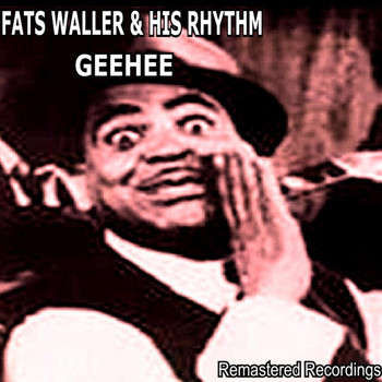 Fats Waller & His Rhythm - Geehee