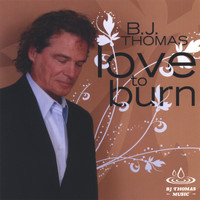 BJ Thomas - Love To Burn
