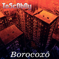 Toscoboy - Borocoxô