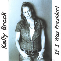 Kelly Brock - If I Was President