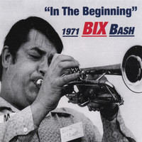 Bix Beiderbecke - Bix 1971 Bash "in The Beginning"