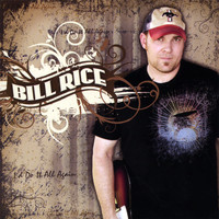 Bill Rice - I'd Do It All Again