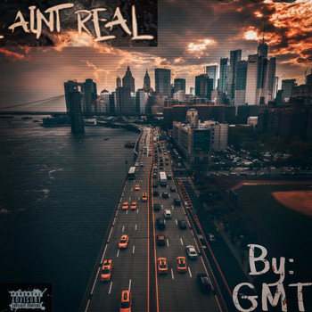 GMT - Ain't Real (Explicit)