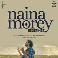 Nakash Aziz - Naina Morey (Redefined)