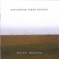 Brian Brooks - Everything Takes Forever