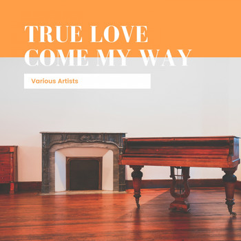 Various Artists - True Love Come My Way