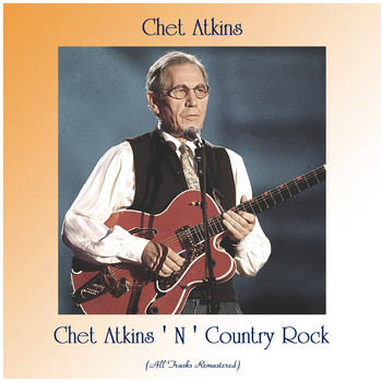 Chet Atkins - Chet Atkins ' N ' Country Rock (All Tracks Remastered)