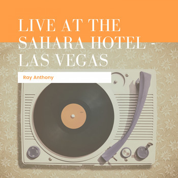 Ray Anthony & His Orchestra - Live At The Sahara Hotel - Las Vegas