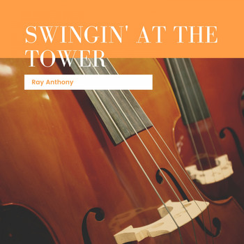 Ray Anthony - Swingin`at the Tower