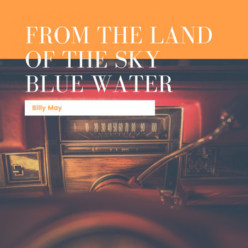 Billy May & His Orchestra - From The Land Of The Sky Blue Water
