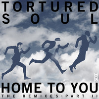 Tortured Soul - Home to You, the Remixes, Pt. 2