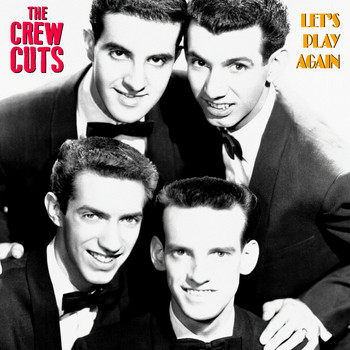 The Crew Cuts - Let's Play Again (Remastered)