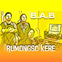 B.A.B - Rumongso Kere