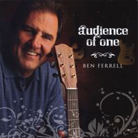 Ben Ferrell - Audience of One