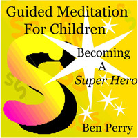 Ben Perry - Guided Meditation for Children, Becoming a Super Hero