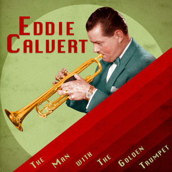 Eddie Calvert - The Man with the Golden Trumpet (Remastered)