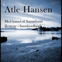 Atle Hansen - Med kamel til Samarkand (Jentene i Sunnhordland) - Single