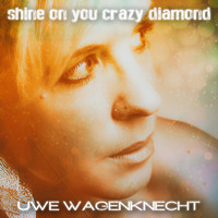 Uwe Wagenknecht - Shine on You Crazy Diamond