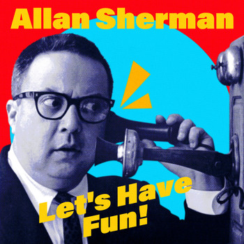 Allan Sherman - Let's Have Fun! (Remastered)