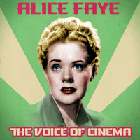 Alice Faye - The Voice of Cinema (Remastered)