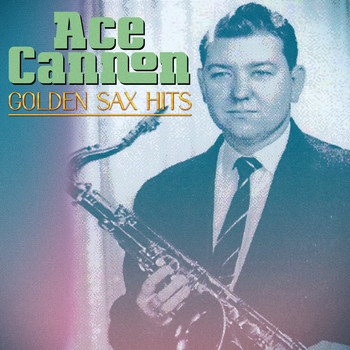 Ace Cannon - Golden Sax Hits (Remastered)