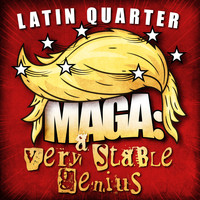 Latin Quarter - MAGA: A Very Stable Genius