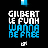 Gilbert Le Funk - Wanna Be Free