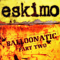 Eskimo - Balloonatic, Pt. two