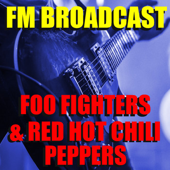 Foo Fighters and Red Hot Chili Peppers - FM Broadcast Foo Fighters & Red Hot Chili Peppers