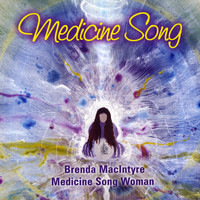 Brenda MacIntyre, Medicine Song Woman - Medicine Song